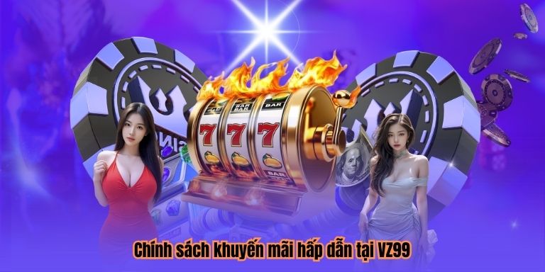 Chính sách khuyến mãi hấp dẫn tại VZ99