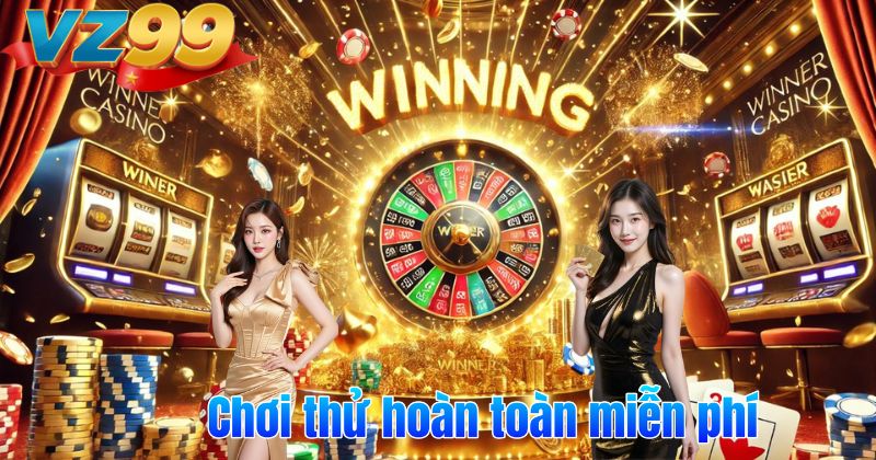 Chơi thử hoàn toàn miễn phí